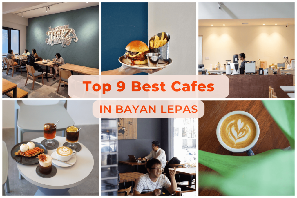 Top 7 Best Bayan Lepas Cafe [2023 Edition]