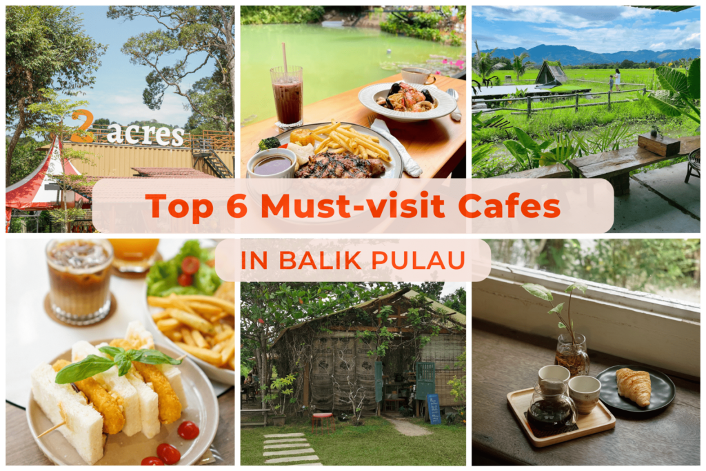 Top 6 Best Balik Pulau Cafe to Visit [2023 Edition]