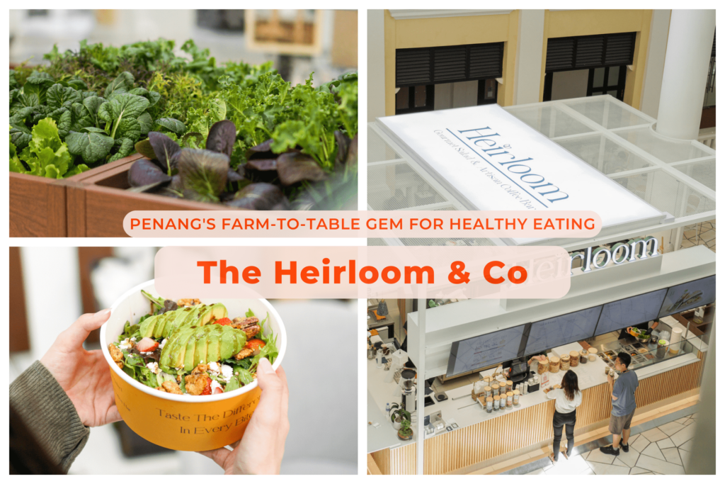 The Heirloom & Co: Penang's Farm-to-Table Gem for Healthy Eating