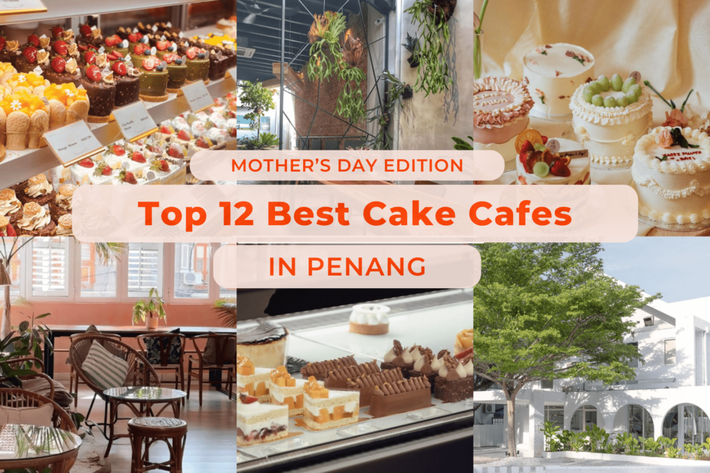 Best Cake Cafes in Penang, Mother's Day Edition