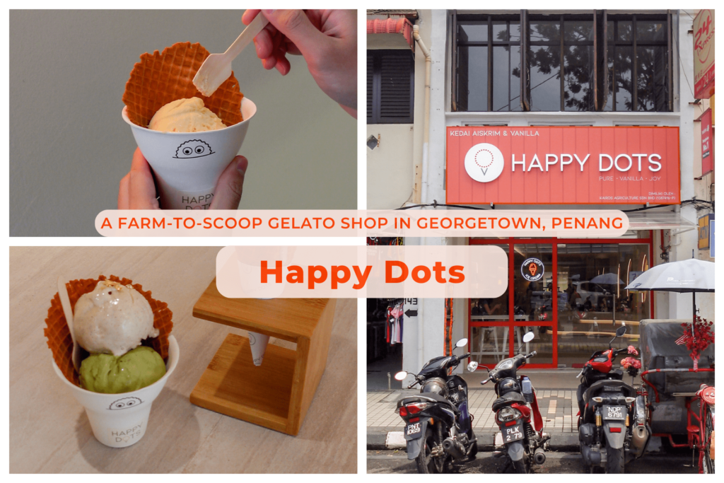 Happy Dots: A Farm-to-Scoop Gelato Shop in Georgetown, Penang!